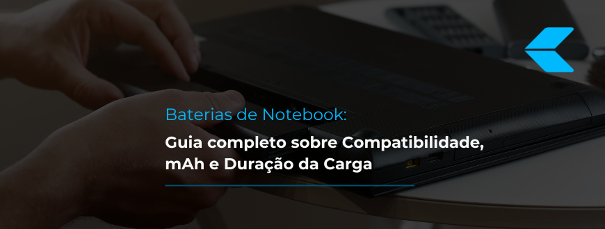Baterias de Notebook: Guia completo sobre Compatibilidade, mAh e Duração da Carga