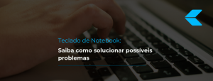 blog bringit - teclado de notebook possiveis problemas
