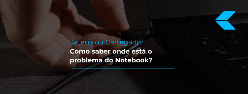 Bateria ou Carregador: saiba onde está o problema do Notebook