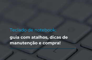 Teclado de notebook: guia com atalhos, dicas de manutenção e compra