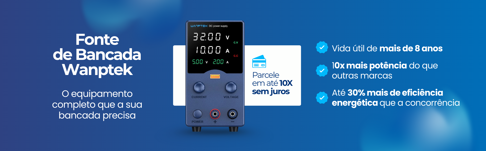Fonte de Bancada Wanptek: o equipamento completo para sua bancada, com vida útil de mais de 8 anos, 10x mais potência e até 30% mais eficiência energética. Parcele em até 10x sem juros. Confira!